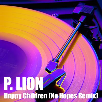 P. LION Happy Children ( No Hopes Remix)