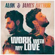 ALOK & JAMES ARTHUR Work With My Love