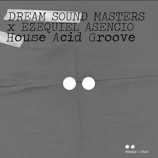 DREAM SOUND MASTERS & EZEQUIEL ASENCIO House Acid Groove