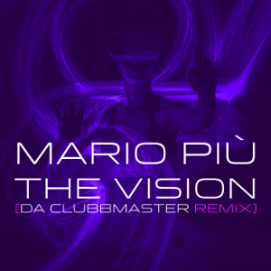 MARIO PIU The Vision (da Clubbmaster Remix)
