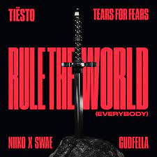 TIESTO, TEARS FOR FEARS, NIIKO X SWAE, GUDFELLA Rule The World (everybody)