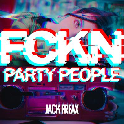 Jack Freax FCKN Party People
