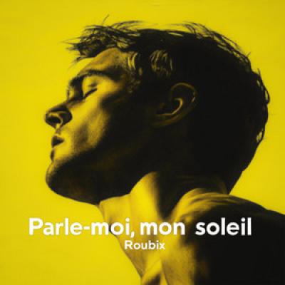 Roubix Parle Moi, Mon Soleil