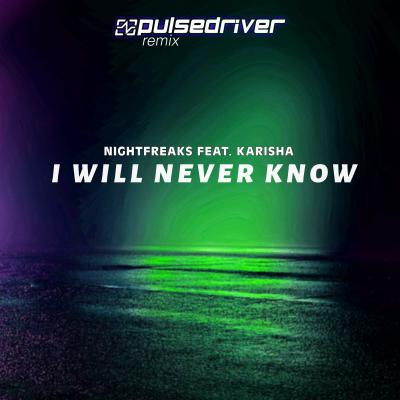 Nightfreaks Feat. Karisha I Will Never Know (Pulsedriver Remix)