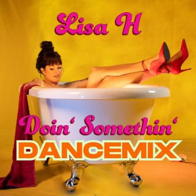 Lisa H featuring Ashley Slater Doin Somethin (Dance Mix)