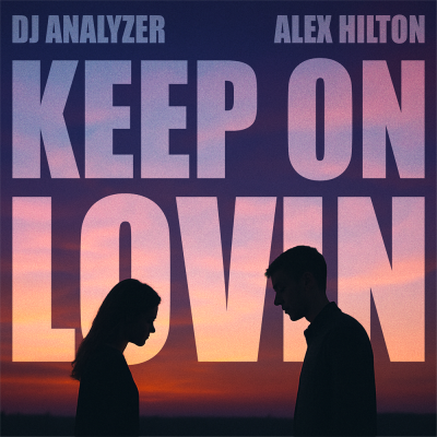 DJ Analyzer x Alex Hilton Keep On Lovin