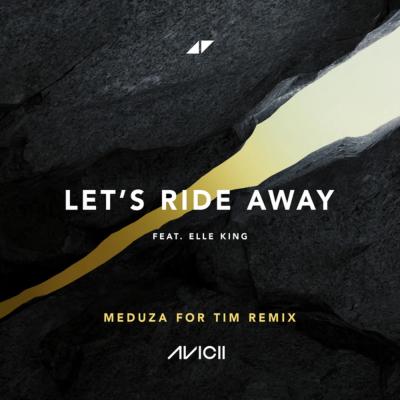 AVICII, Elle King, Meduza Let`s ride away (Meduza for Tim Remix)