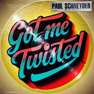 Paul Schneyder Got Me Twisted