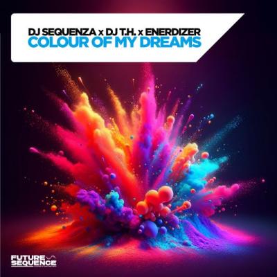 DJ Sequenza, DJ T.H. & Enerdizer Colour Of My Dreams