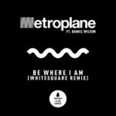 Metroplane, Alex Metric, Aeroplane, Daniel Wilson Be Where I Am (Whitesquare Remix)