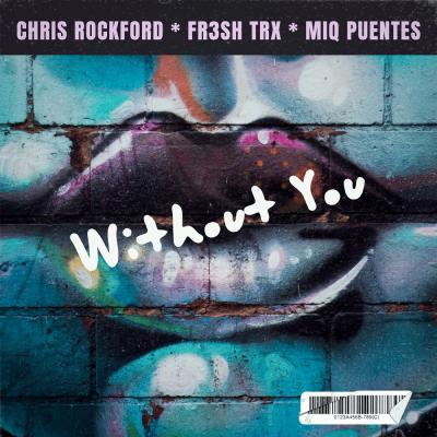 Chris Rockford, FR3SH TrX & Miq Puentes Without You