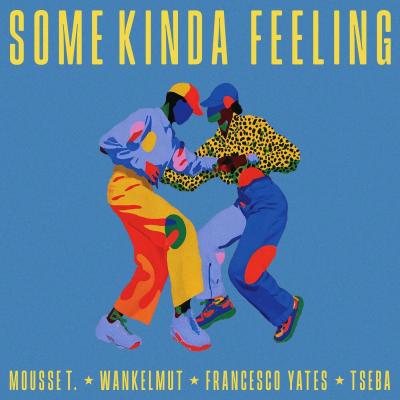 Mousse T, Wankelmut, Francesco Yates Some Kinda Feeling