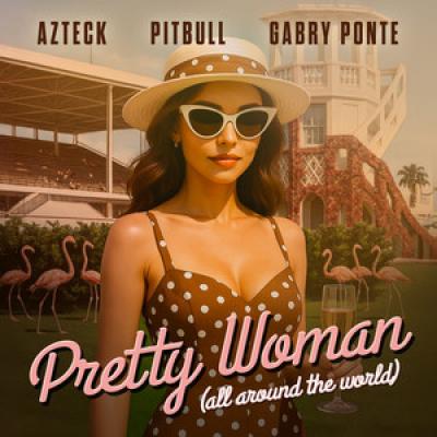 Azteck, Pitbull, Gabry Ponte Pretty Woman