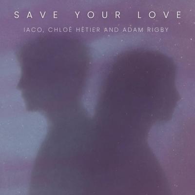 Iaco, Chloe hetier, Adam Rigby Save your love