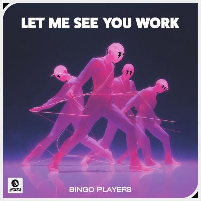 Bingo Players  Let Me See You Work