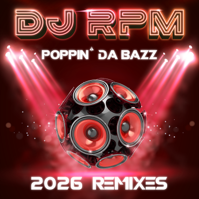 DJ RPM Poppin` Da Bazz (2026 Remixes)