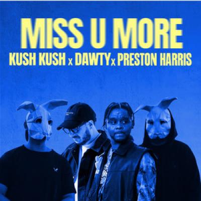 USH KUSH x Dawty x Preston Harris MISS U MORE