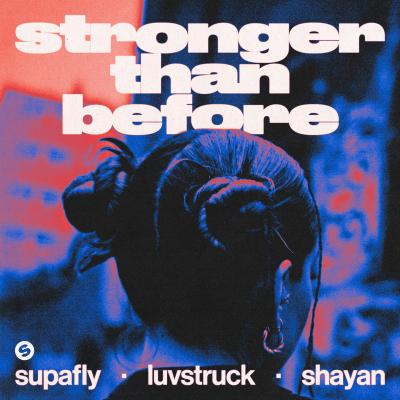 Supafly, Luvstruck, Shayan  Stronger Than Before