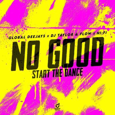 Global Deejays x DJ Taylor & Flow x Hi:Fi No Good (Start the Dance)