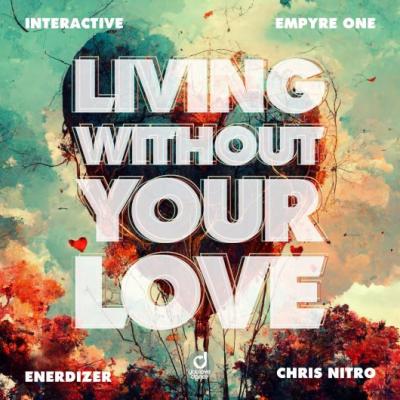 Interactive x Empyre One x Enerdizer x Chris Nitro Living without your Love