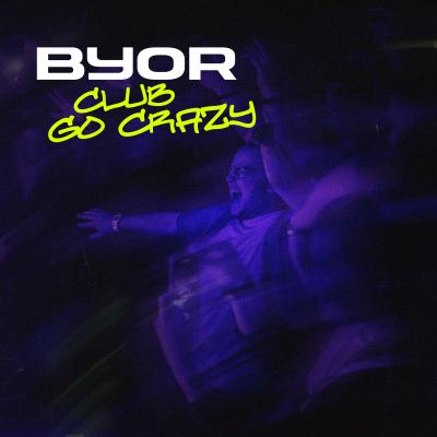 BYOR Club Go Crazy