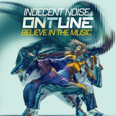 Indecent Noise & onTune Believe In The Music