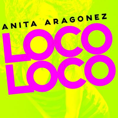 Anita Aragonez Loco Loco