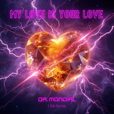 Dr. Mondial My Love Is Your Love