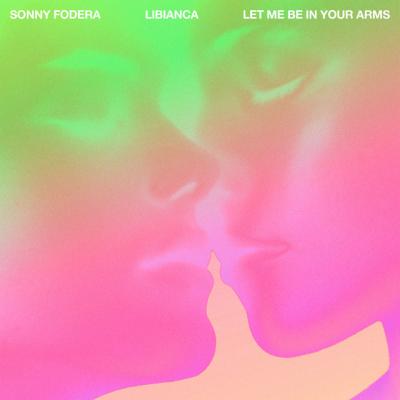 Sonny Fodera & Libianca Let Me Be In Your Arms
