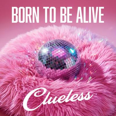 Clueless Born To Be Alive