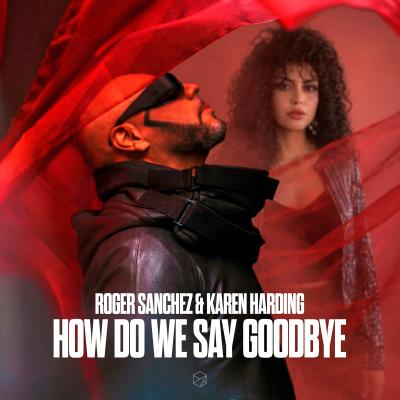 Roger Sanchez & Karen Harding How Do We Say Goodbye
