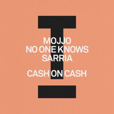 Mojjo, No One Knows, SARRIA Cash On Cash