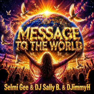 Selmi Gee DJ Sally B. and DJimmyH Message To The World (Salvatore Battiato Deep Sax Tribal House Maxi Mix)