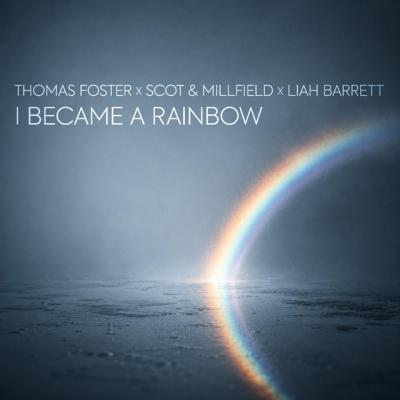 Thomas Foster x Scot & Millfield x Liah Barrett I Became A Rainbow