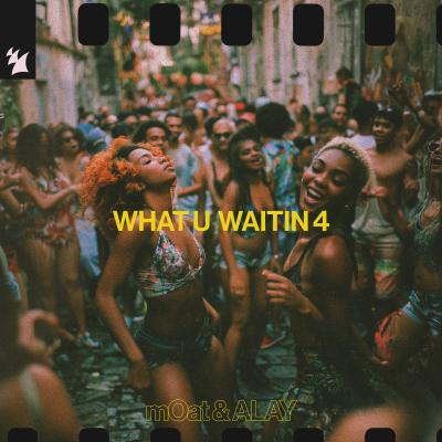 mOat & ALAY What U Waitin 4