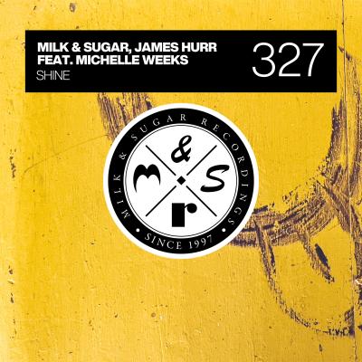 Milk & Sugar & James Hurr & Michelle Weeks Shine