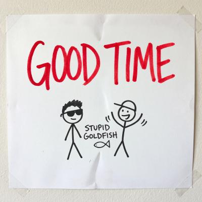 Stupid Goldfish Good Time