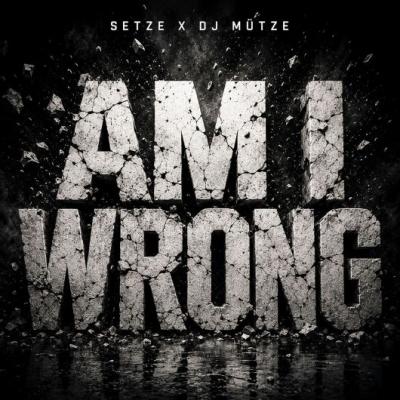 Setze & DJ Mütze Am I Wrong