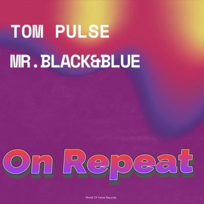 TOM PULSE & MR. BLACK&BLUE On Repeat