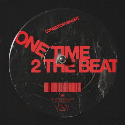 longstoryshort ONE TIME 2 THE BEAT